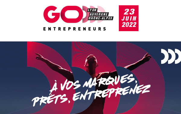 Go Entrepreneurs Lyon Auvergne-Rhône-Alpes | 23 juin 2022 - A la Sucrière - Lyon